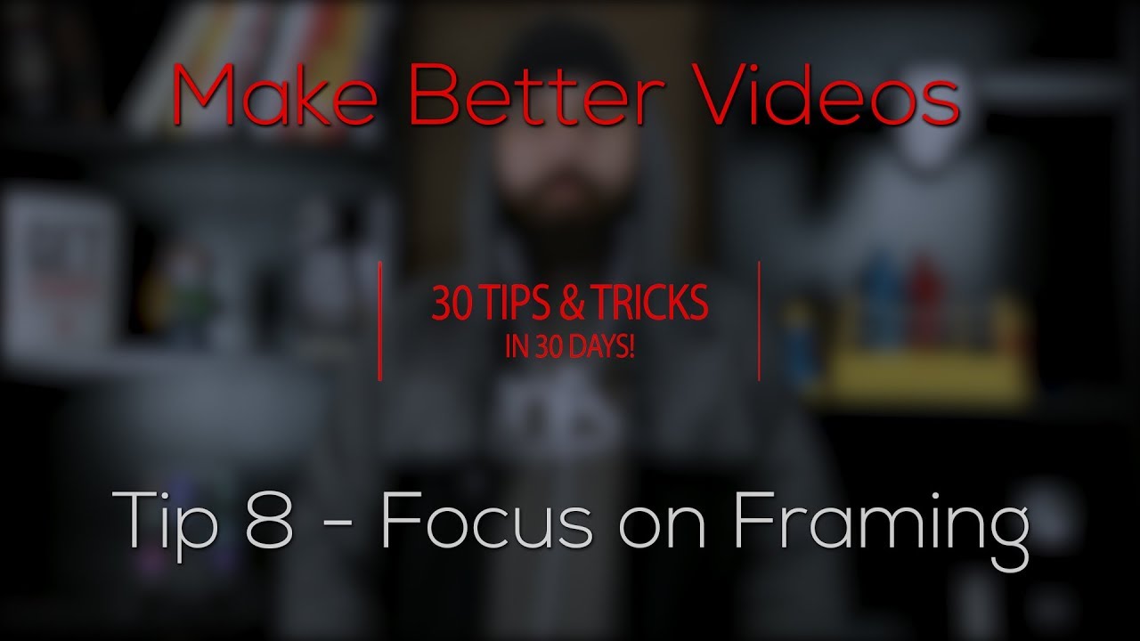 Focus on Framing - How To Make Better Video - 30 Tips & Tricks in 30 Days