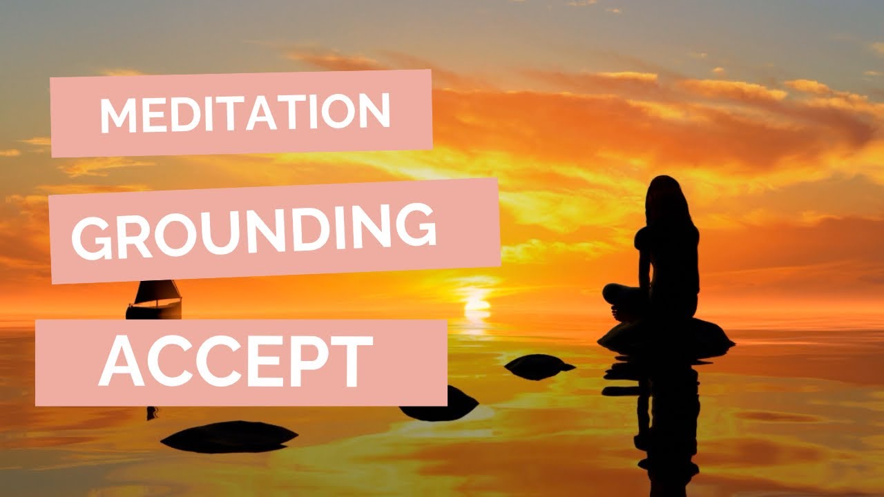 10 min Meditation - grounding & accept