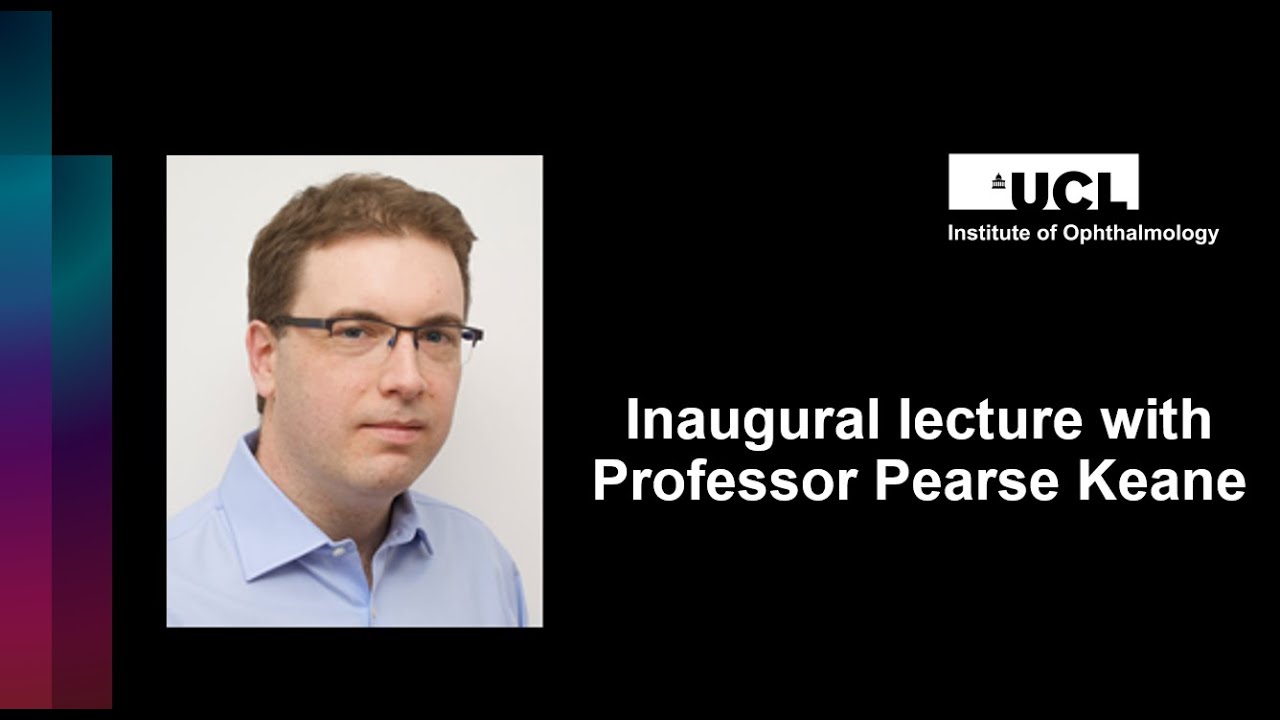UCL Institute of Ophthalmology Inaugural Lecture with Professor Pearse Keane.