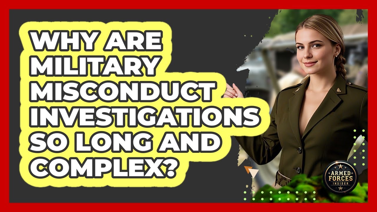 Why Are Military Misconduct Investigations So Long And Complex? - Armed Forces Insider