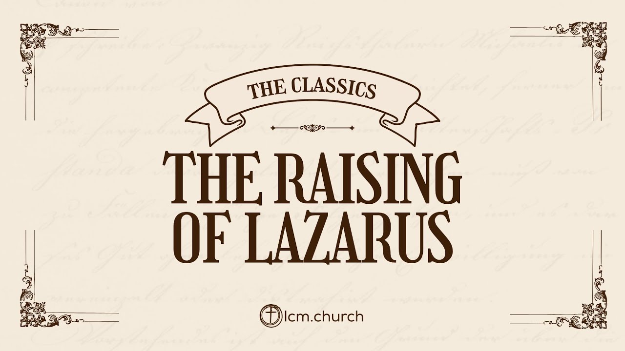 The Raising of Lazarus - Pastor Chris Andersen
