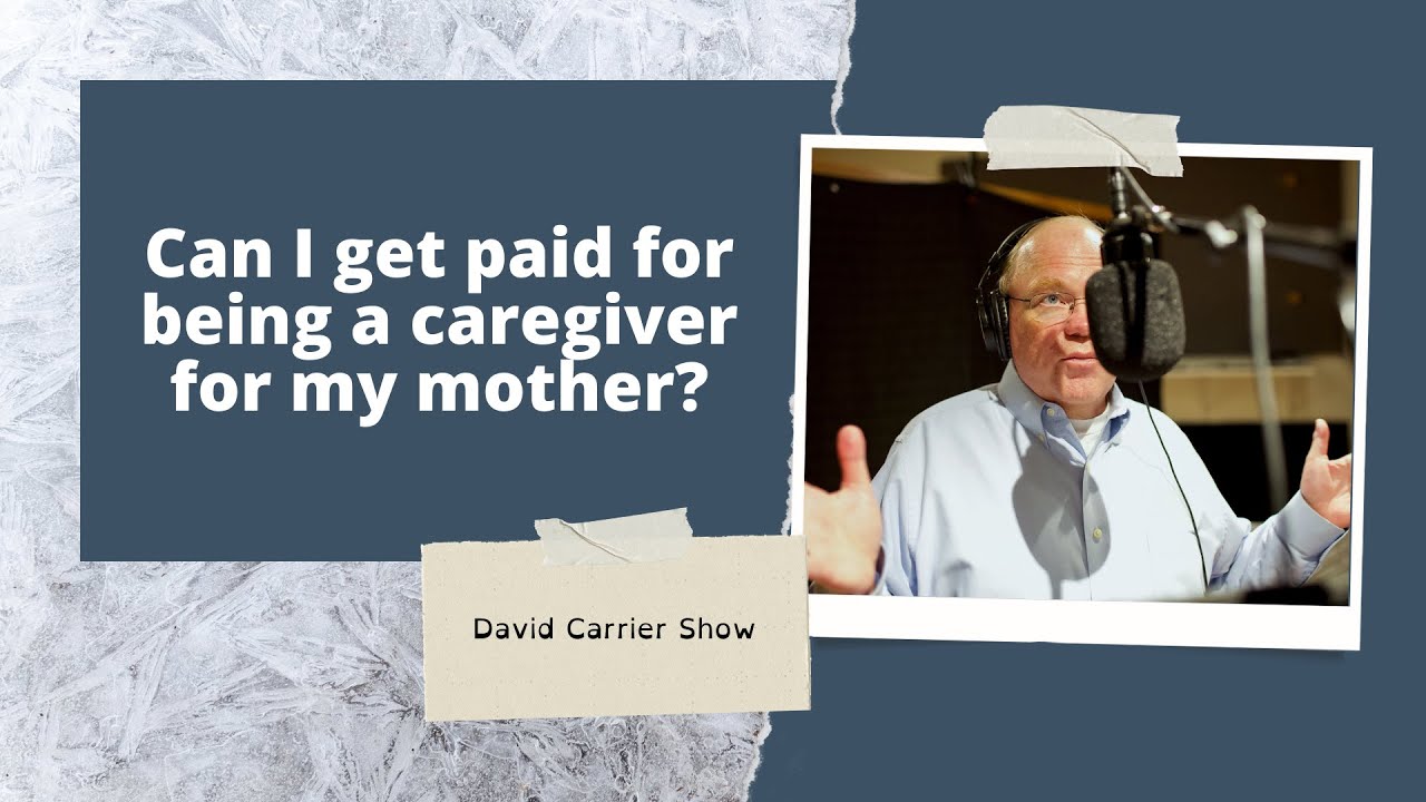 Can I get paid for being a caregiver for my mother?