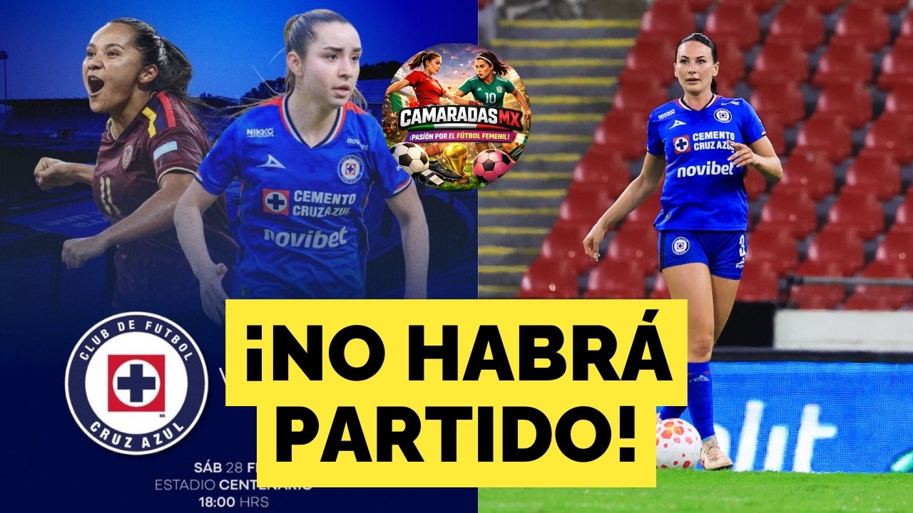 🚨Partido amistoso de CRUZ AZUL FEMENIL vs VENEZUELA FEMENIL será CANCELADO