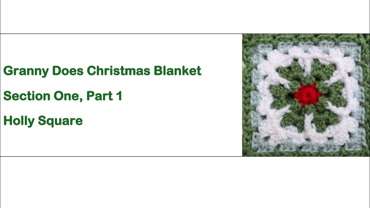 Granny Does Christmas Blanket SECTION ONE, Part One - HOLLY SQUARE