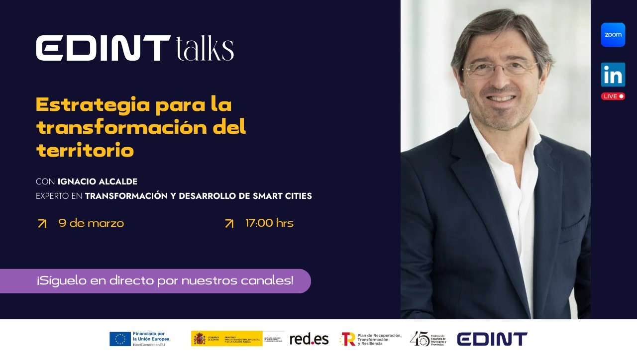 Sesión #6 EDINT Talks: Estrategias para la transformación del territorio, con Ignacio Alcalde