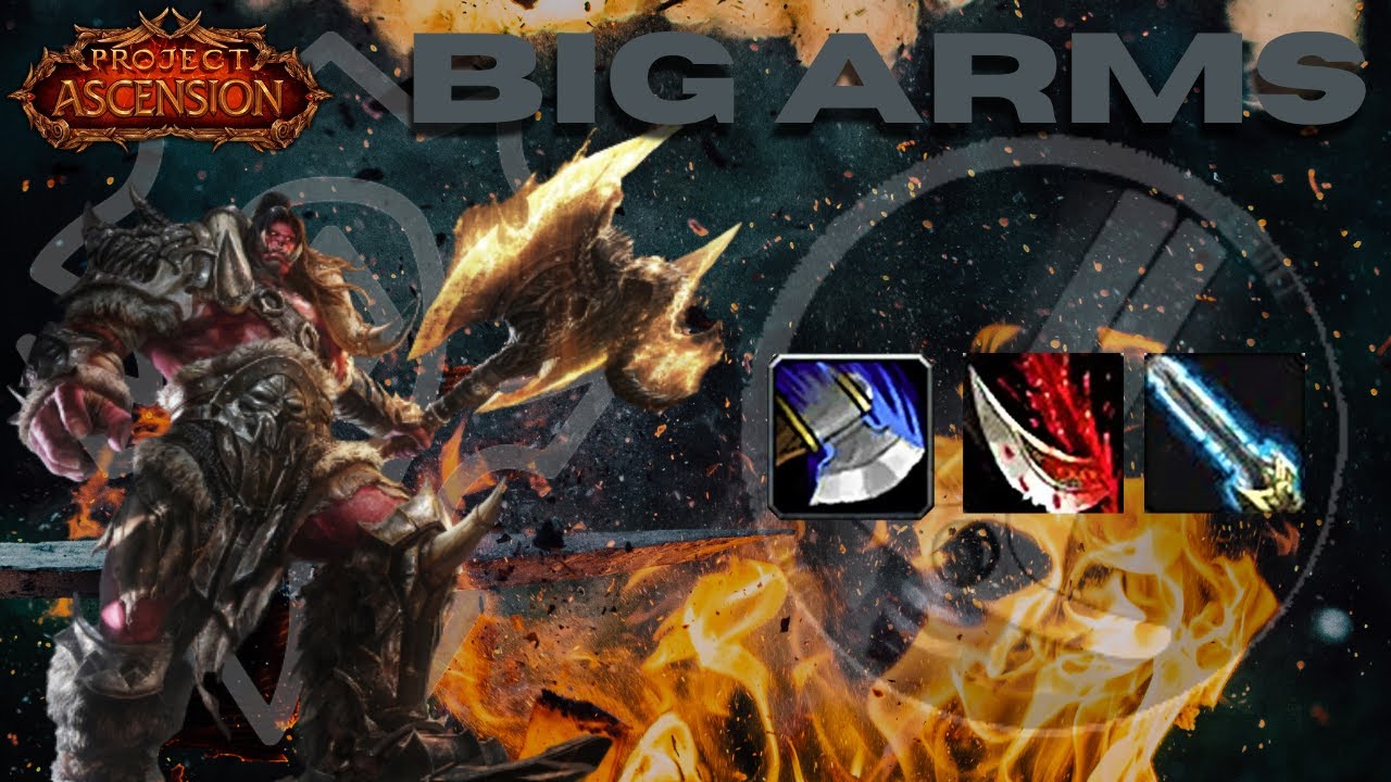 BIG ARMS - PROJECT ASCENSION ARMS WARRIOR CLASSLESS WOW PVP
