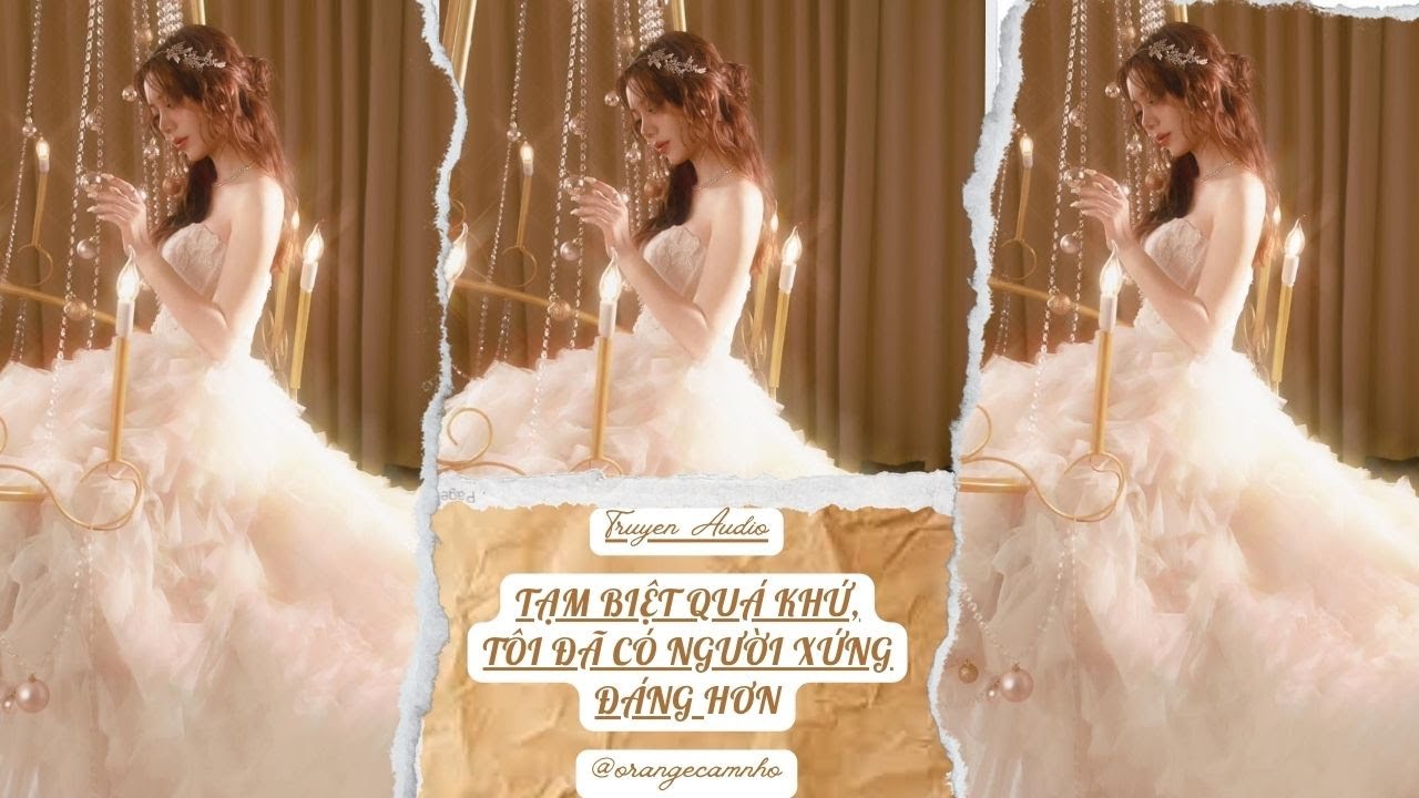 TRUYỆN AUDIO || TẠM BIỆT QUÁ KHỨ, TÔI ĐÃ CÓ NGƯỜI XỨNG ĐÁNG HƠN || ORANGE CAM NHỎ
