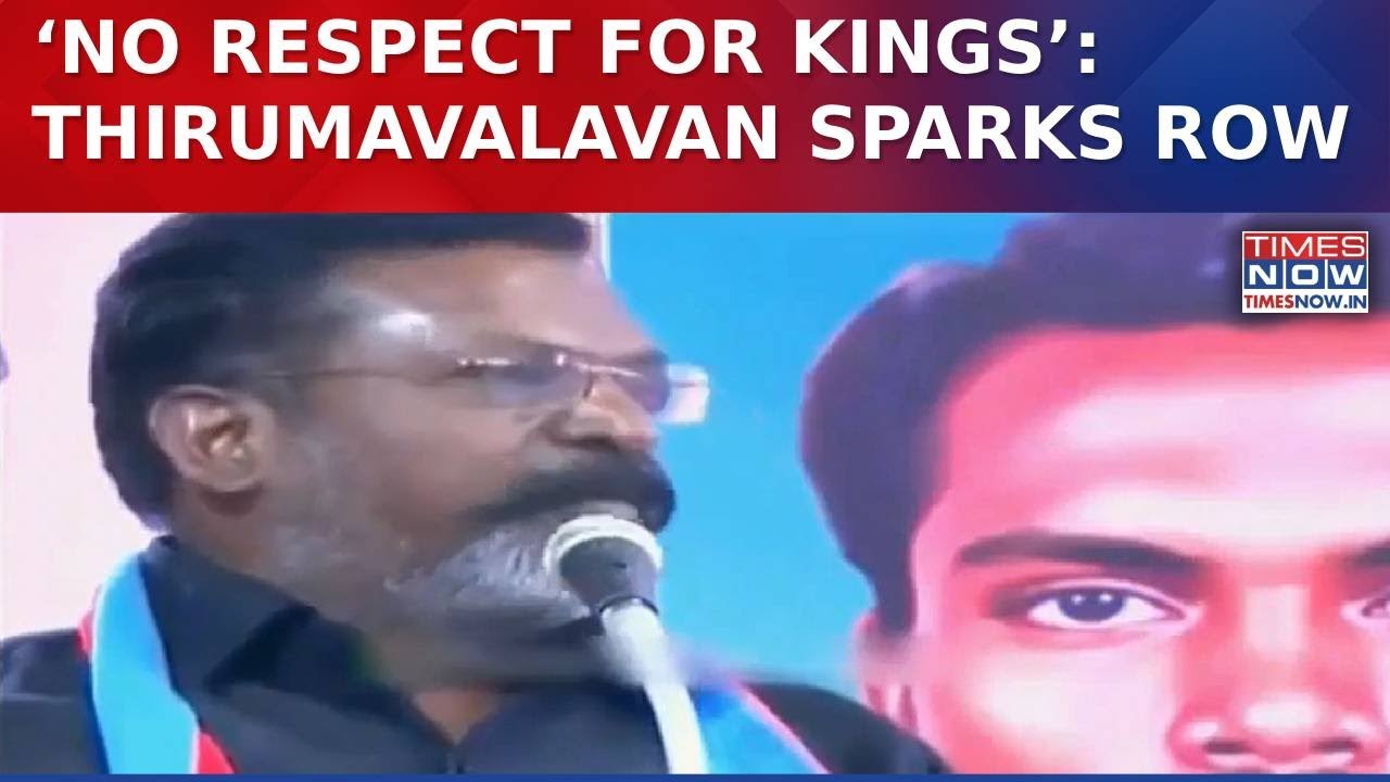 DMK Ally VCK Chief Thirumavalavan&rsquo;s &lsquo;No Respect For Kings&rsquo; Remark On Tamil Rulers Triggers Big Row