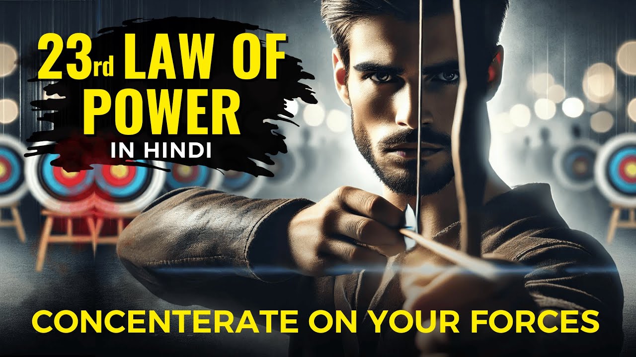 23rd Law of Power | Concentrate On your Forces | 48 Laws of Power Series | In Hindi