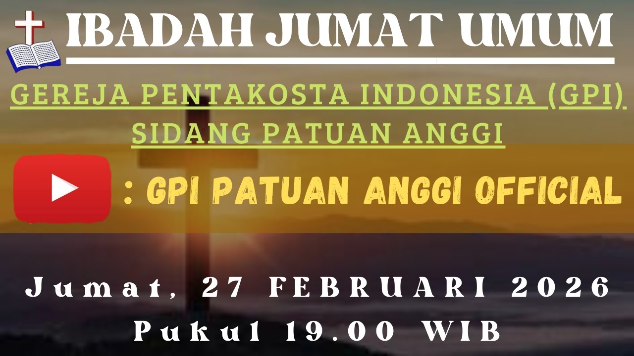 IBADAH JUMAT UMUM, 27 FEBRUARI 2026 GPI PATUAN ANGGI.