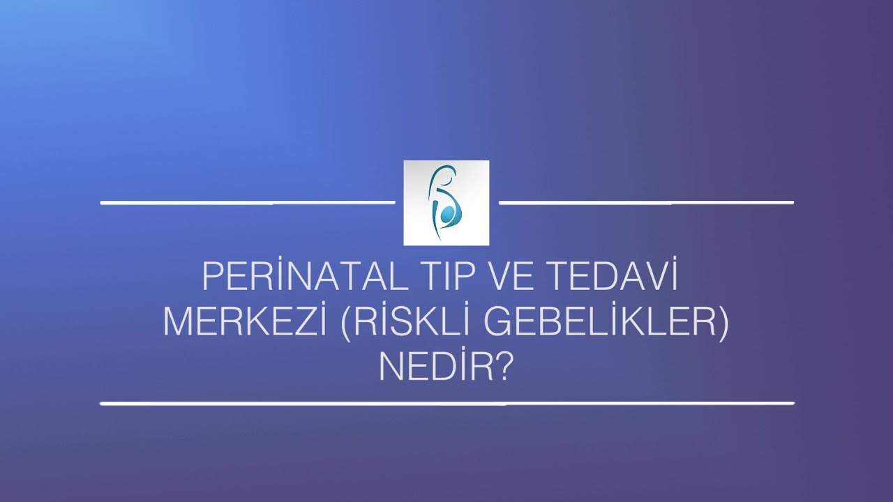 Peri̇natal Tıp ve Tedavi̇  Merkezi̇ (Riskli Gebelikler) Nedi̇r?  - Prof. Dr. Cihat Şen