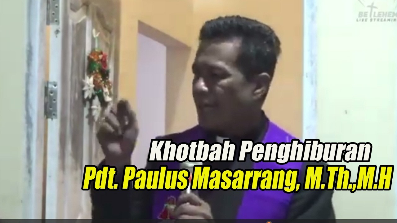 Khotbah Penghiburan | Pdt. Paulus Masarrang Tangke, M.Th.,M.H
