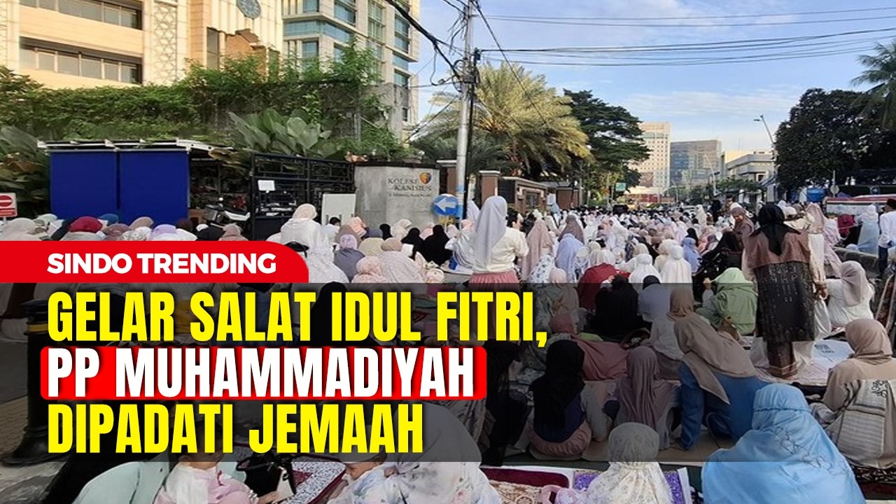 Suasana Sholat Id di PP Muhammadiyah, Jemaah Penuhi Ruas Jalan | Sindo Trending | 20/03