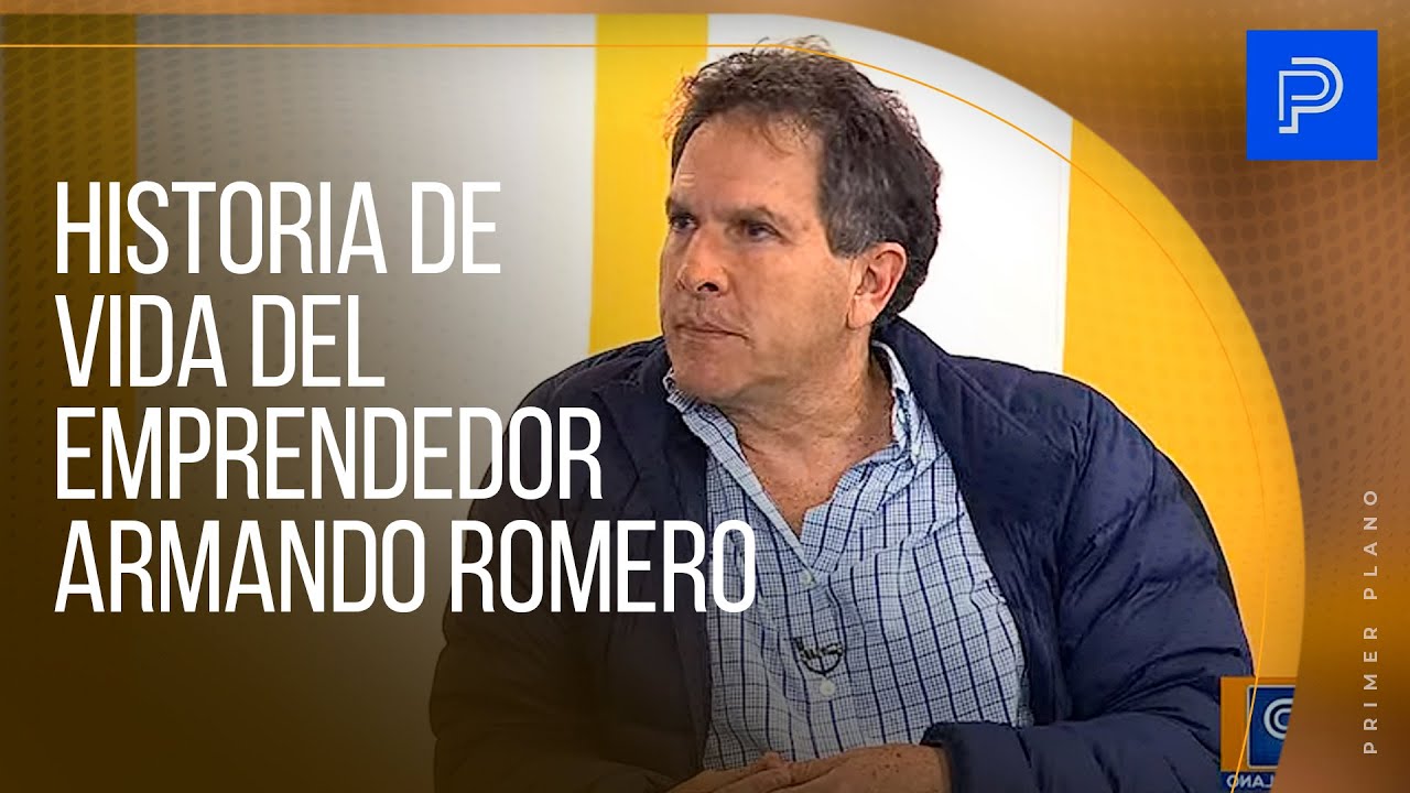 Primer Plano: Historia de vida del emprendedor Armando Romero