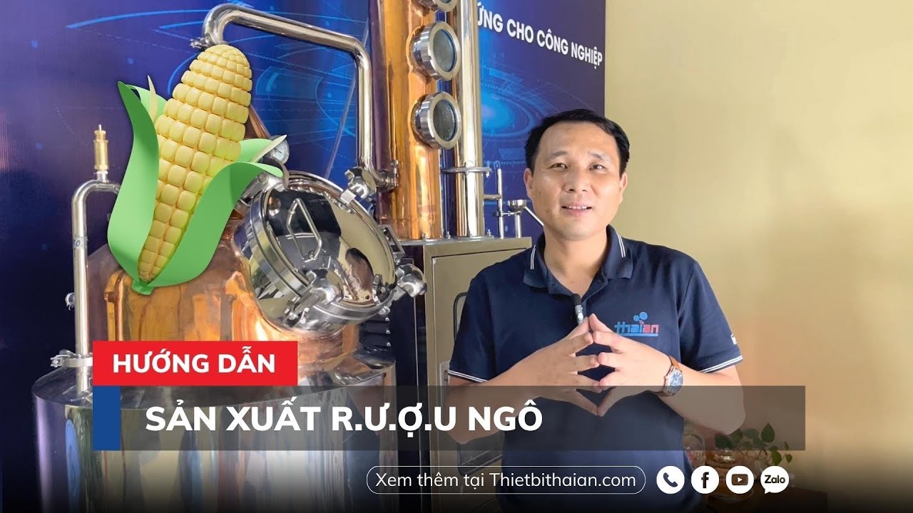 Hướng Dẫn Sản Xuất Rượu Ngô l Rượu Ngô l Thiết Bị Thái An