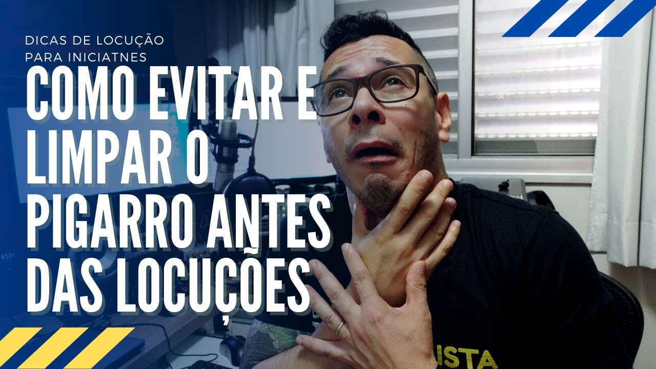 COMO LIMPAR O PIGARRO DAS PREGAS VOCAIS ANTES DAS LOCUÇÕES
