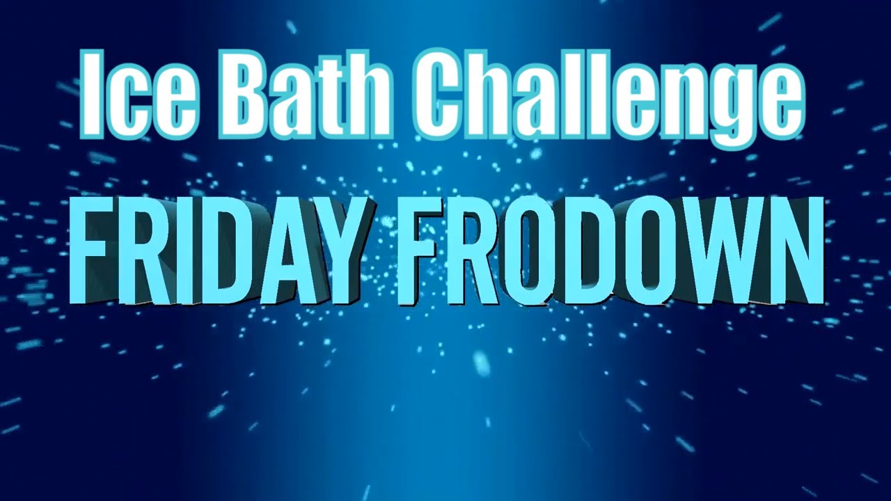 Ice Bath Challenge - Friday Frodown