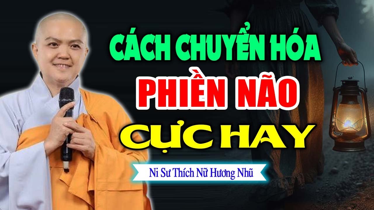 Cách Chuyển Hóa Phiền Não Cực Hay | SC. Thích Nữ Hương Nhũ
