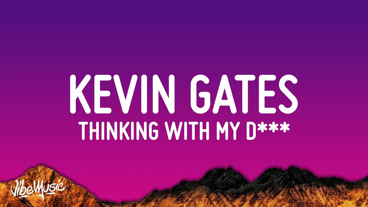 Kevin Gates - Thinkin' With My D*ck (Lyrics) | ain't too pretty in the face but she super thick