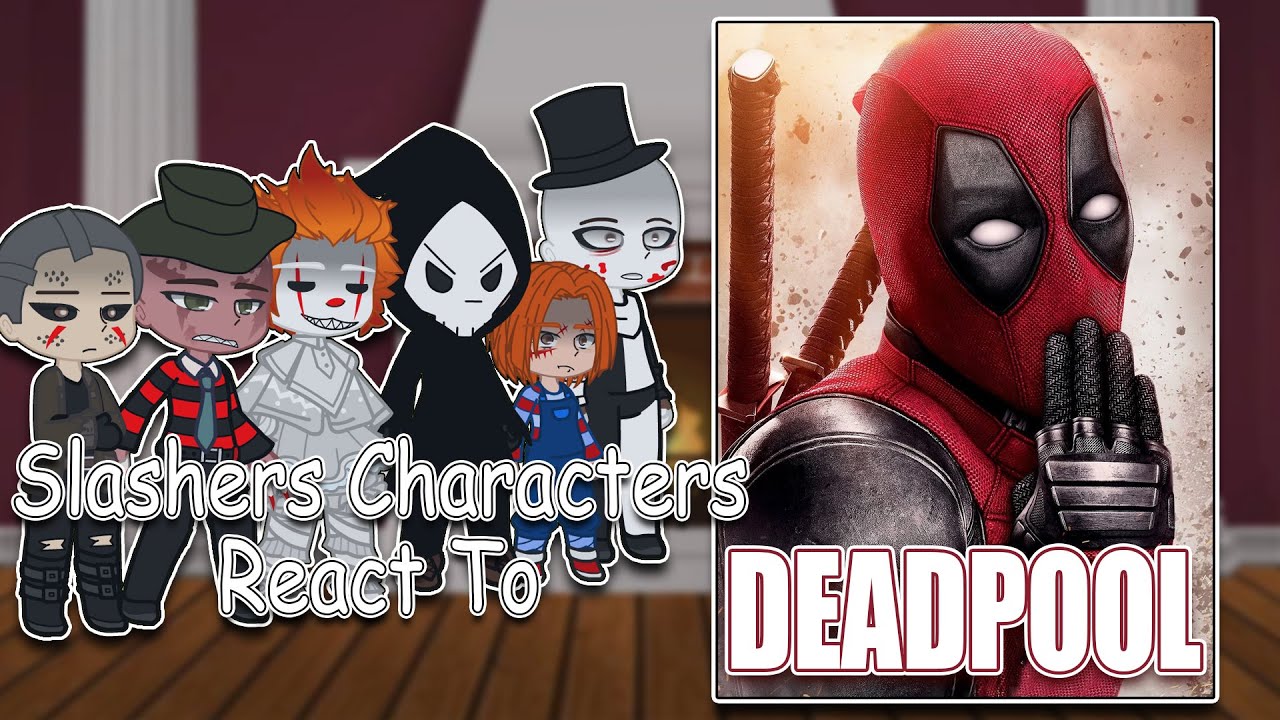 SLASHERS'  Characters React to Deadpool [Part 1+2] | Full Video