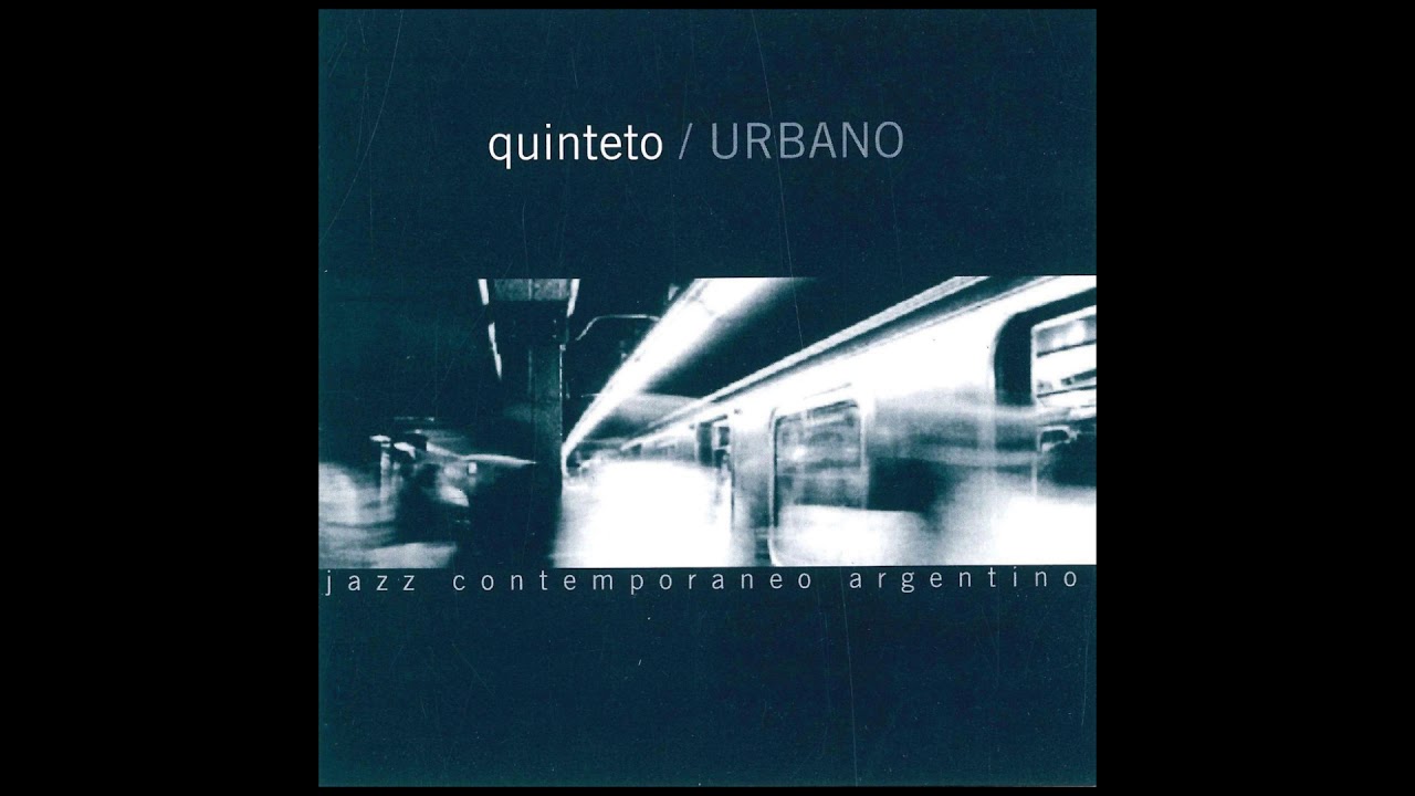 Quinteto Urbano - Jazz Contempor&aacute;neo Argentino [Full album]