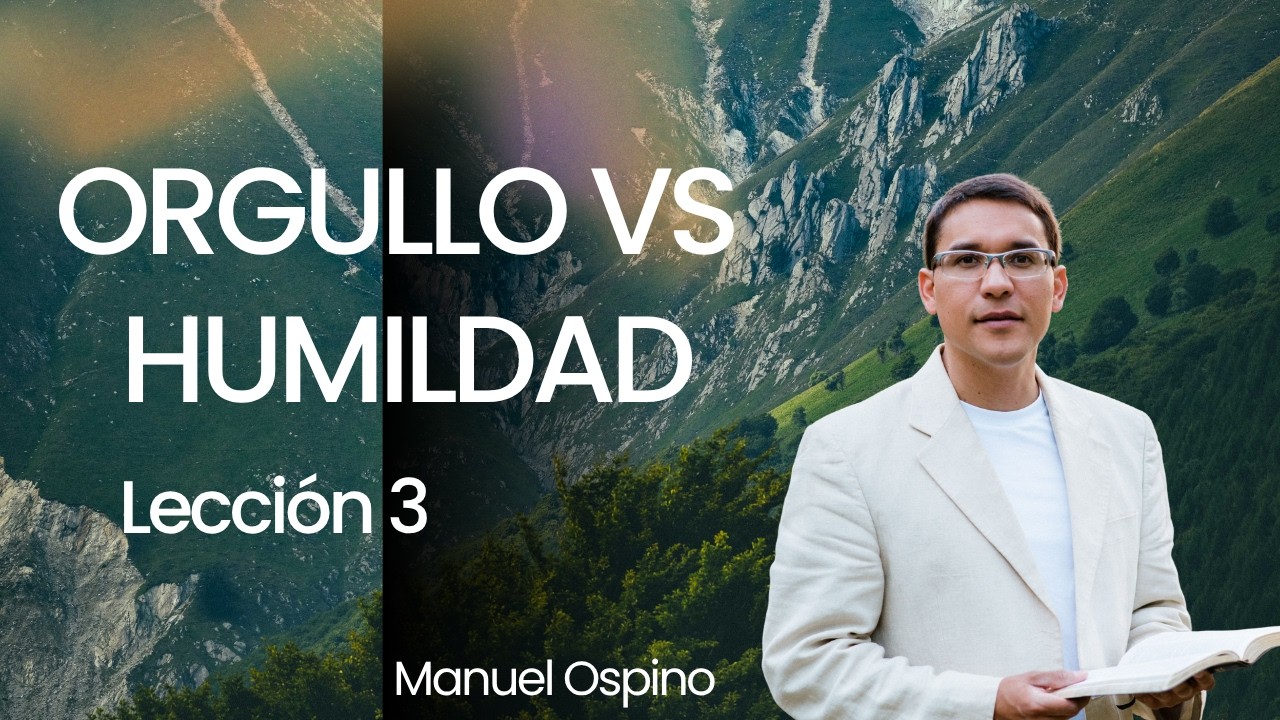 ESCUELA SAB&Aacute;TICA | LECCI&Oacute;N 3: ORGULLO VERSUS HUMILDAD | MANUEL OSPINO