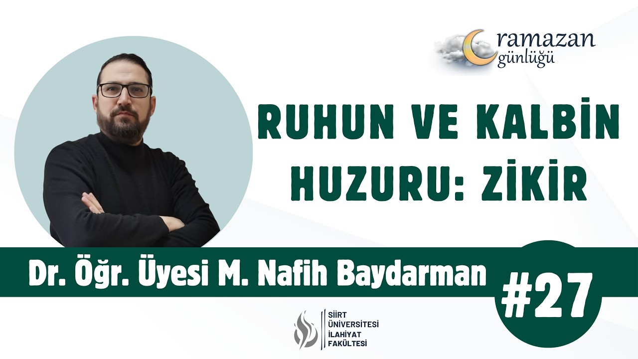 Dr. &Ouml;ğr. &Uuml;yesi M. Nafih Baydarman - Ruhun ve Kalbin Huzuru: Zikir | Ramazan G&uuml;nl&uuml;ğ&uuml; #27