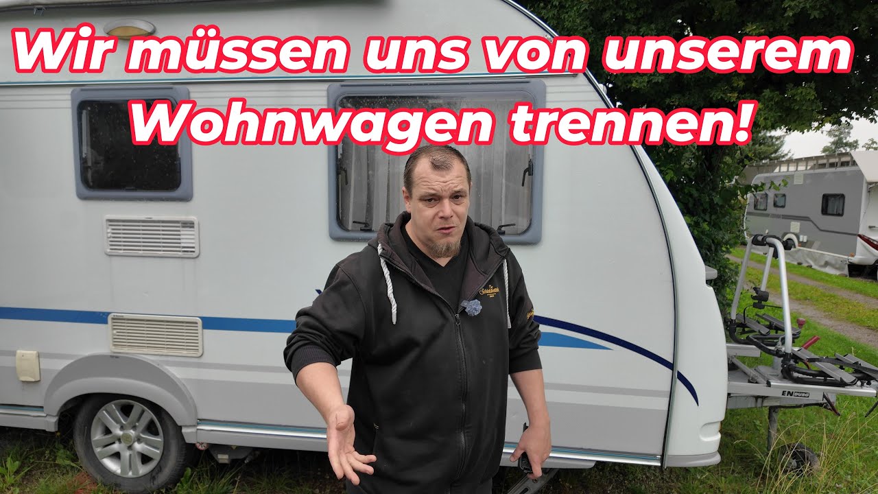 Wir müssen uns von unserem Wohnwagen trennen!