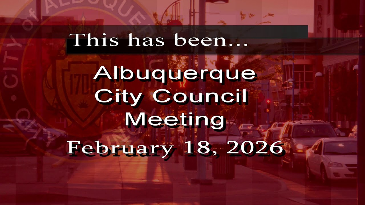 Albuquerque City Council Meeting - February 18, 2026