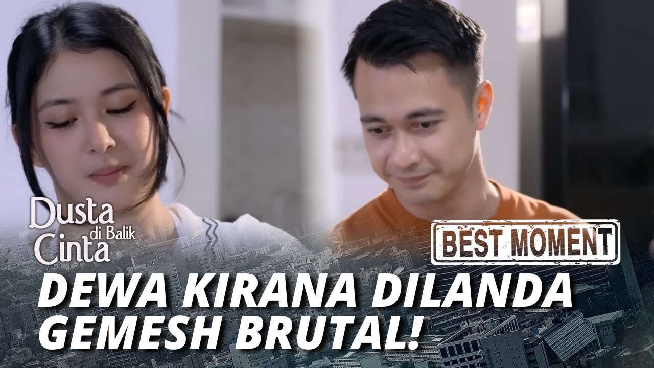 BEST MOMENT CIEEEE DEWA KIRANA DILANDA GEMESH BRUTAL! - DUSTA DI BALIK CINTA