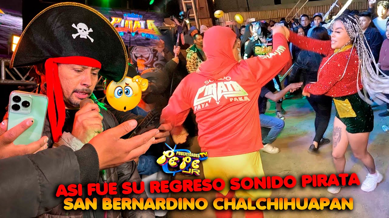 LOS NUEVOS EXITOS DE SONIDO PIRATA ASI FUE EL REGRESO EN SAN BERNARDINO CHALCHIHUAPAN