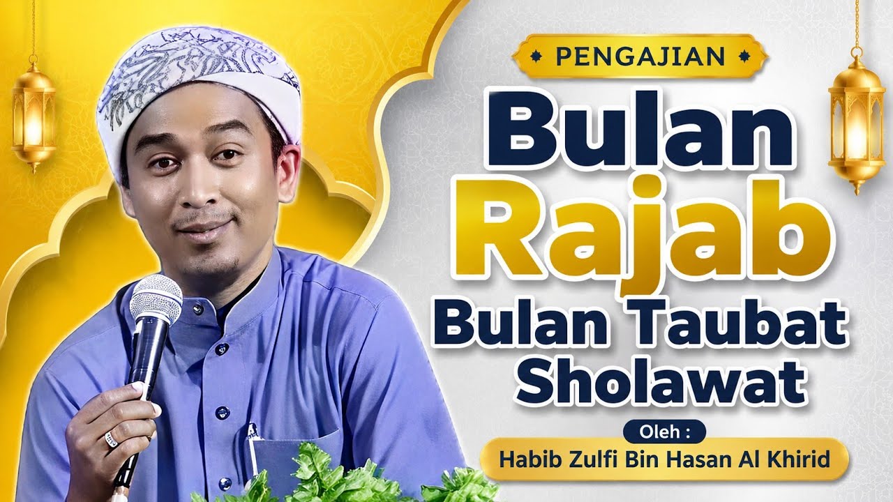 BULAN RAJAB BULAN TAUBAT oleh Habib Zulfi bin Hasan Al Khirid