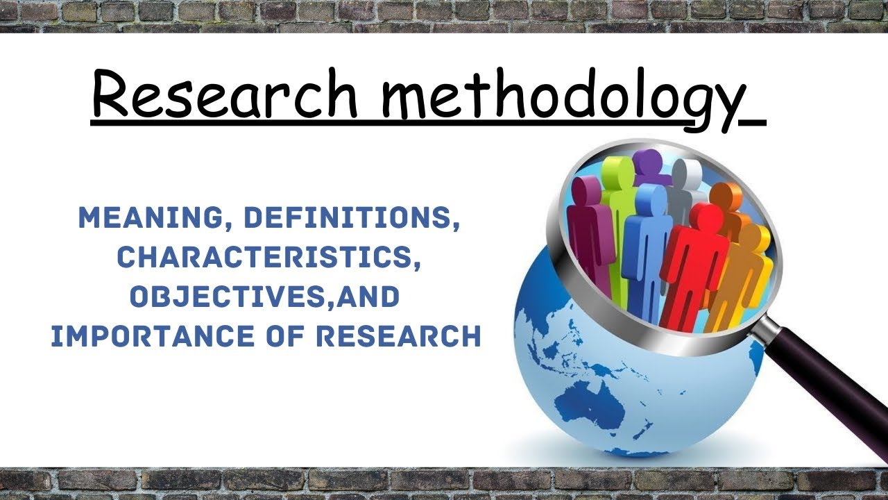 Research methodology   /Meaning, definition, features,and importance of research  /Short notes