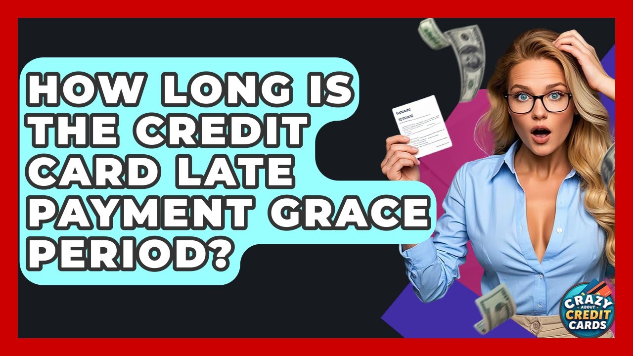 How Long Is The Credit Card Late Payment Grace Period? - Crazy About Credit Cards