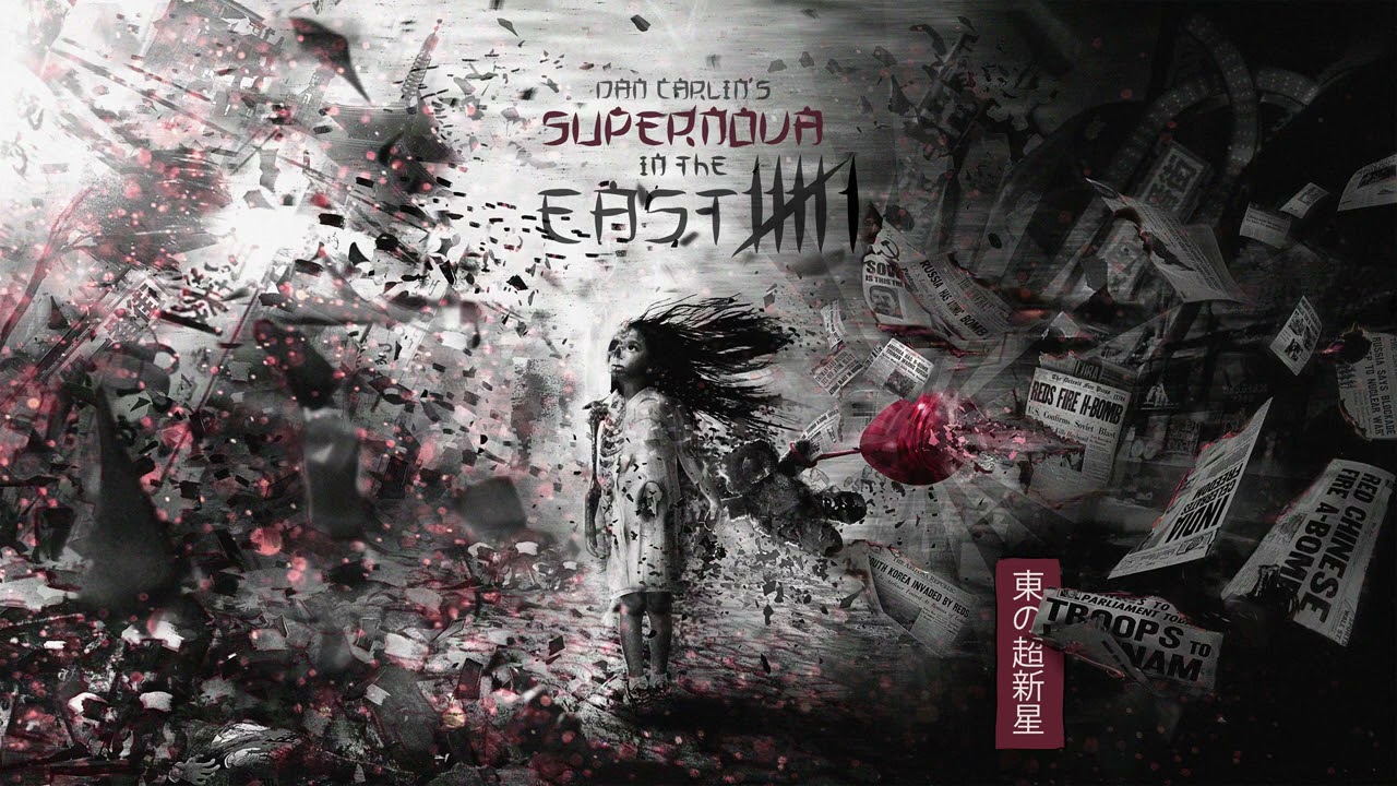 Dan Carlin&rsquo;s Hardcore History 67 - Supernova in the East 6