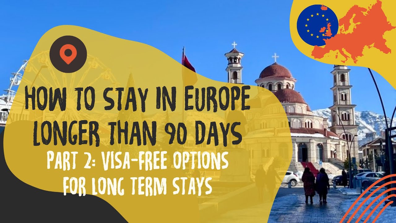 How To Stay in Europe Longer Than 90 Days, Part 2: Visa-Free Options for Long Term Stays
