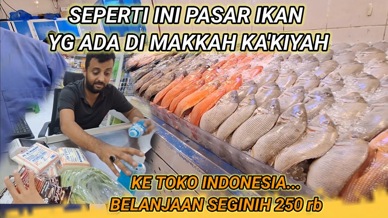 SEPERTI INI PASAR IKAN YG ADA DI MAKKAH KA'KIYAH]KE TOKO INDONESIA BELANJA SEGINIH 250 rb