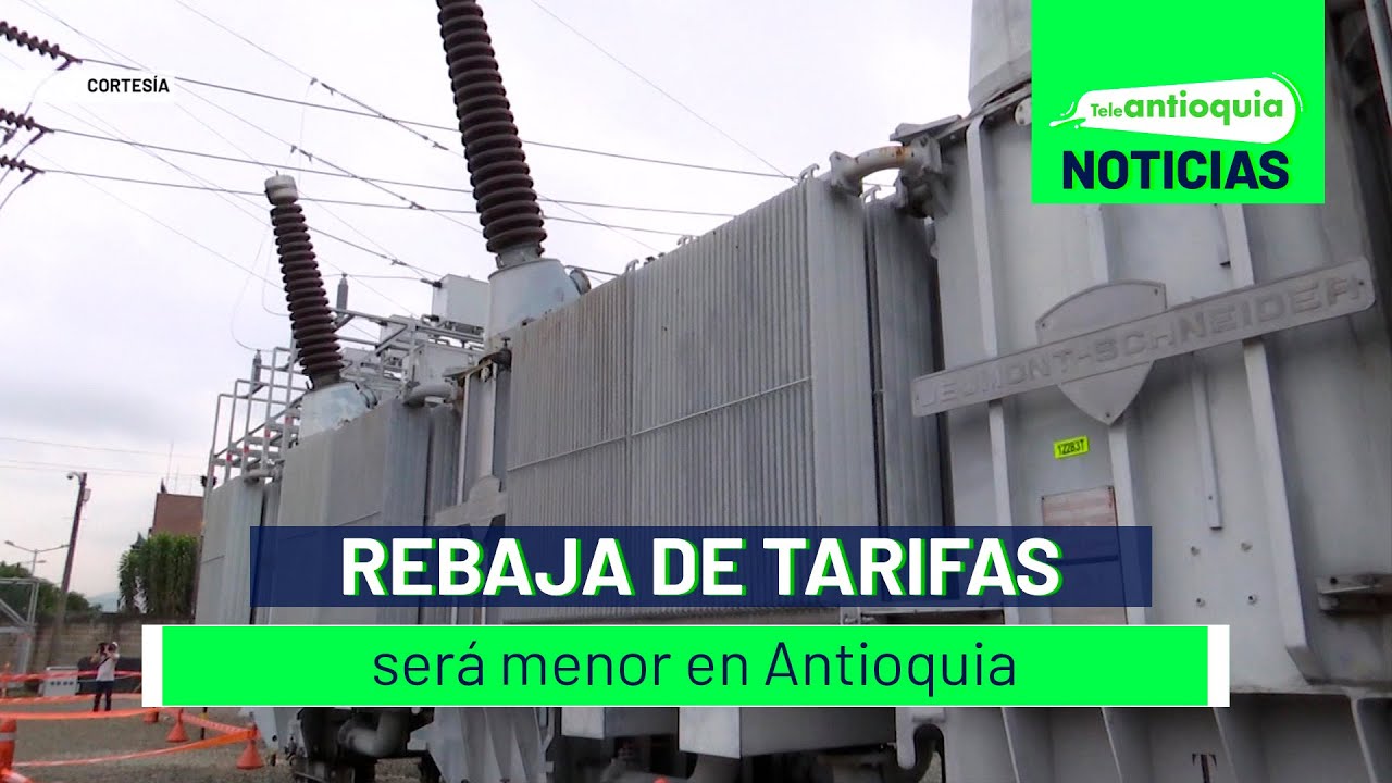Rebaja de tarifas será menor en Antioquia - Teleantioquia Noticias