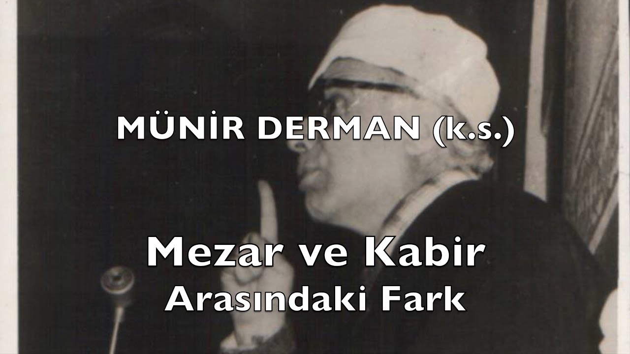 Mezar ve Kabir Arasındaki Fark (Münir Derman (k.s.))