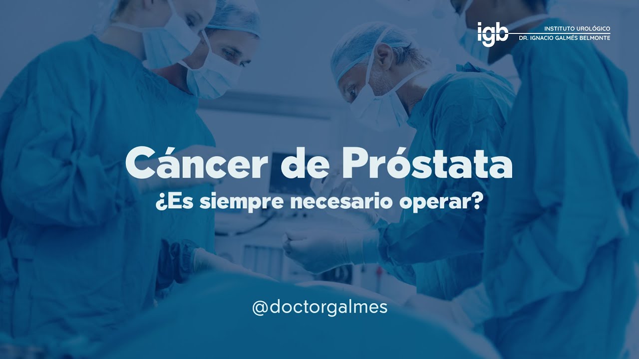¿Es necesario siempre operar un cáncer de próstata? - Dr. Ignacio Galmés