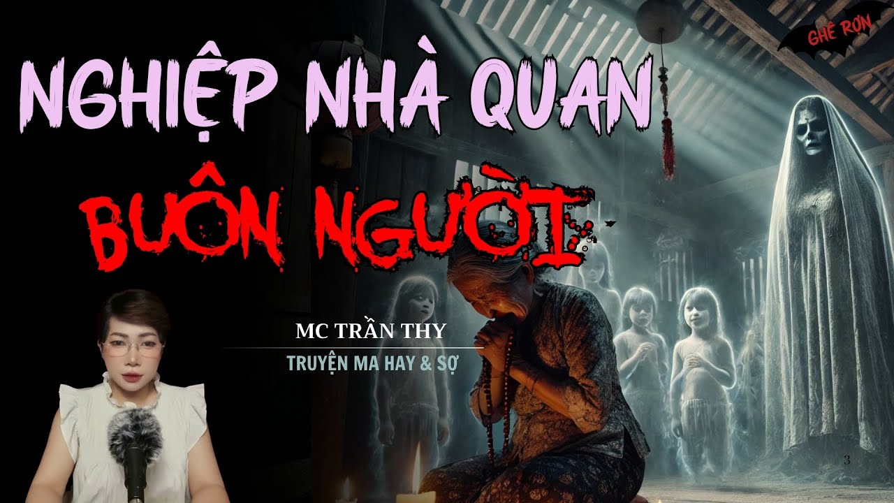 TRUYỆN MA MC TRẦN THY : NGHIỆP NH&Agrave; QUAN BU&Ocirc;N NGƯỜI | NGHE TRUYỆN MA Đ&Ecirc;M KHUYA KINH DỊ