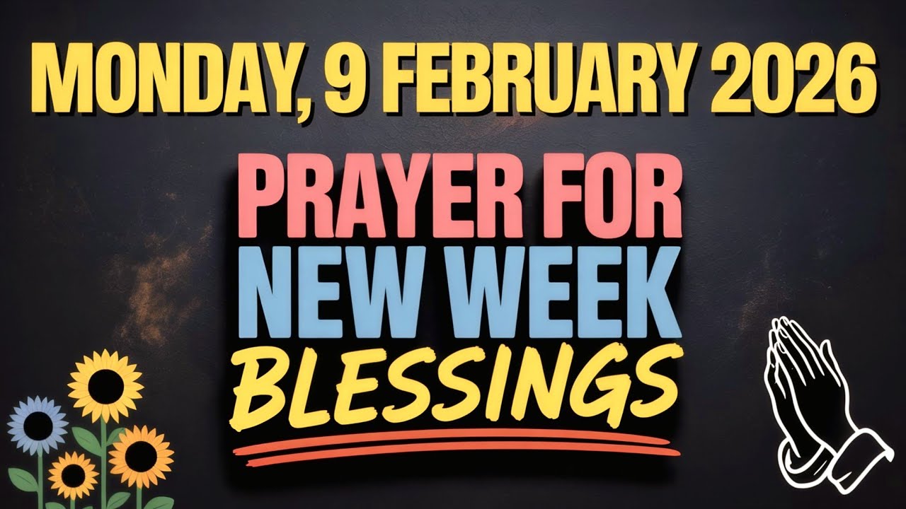 MONDAY, 9 FEBRUARY 2026 | PRAYER FOR NEW WEEK BLESSINGS