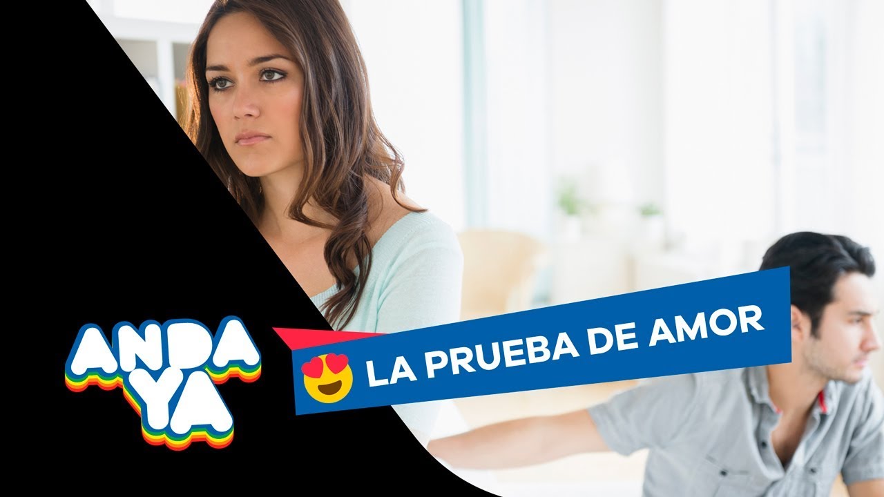 LA PRUEBA DE AMOR DE ANDA YA: 