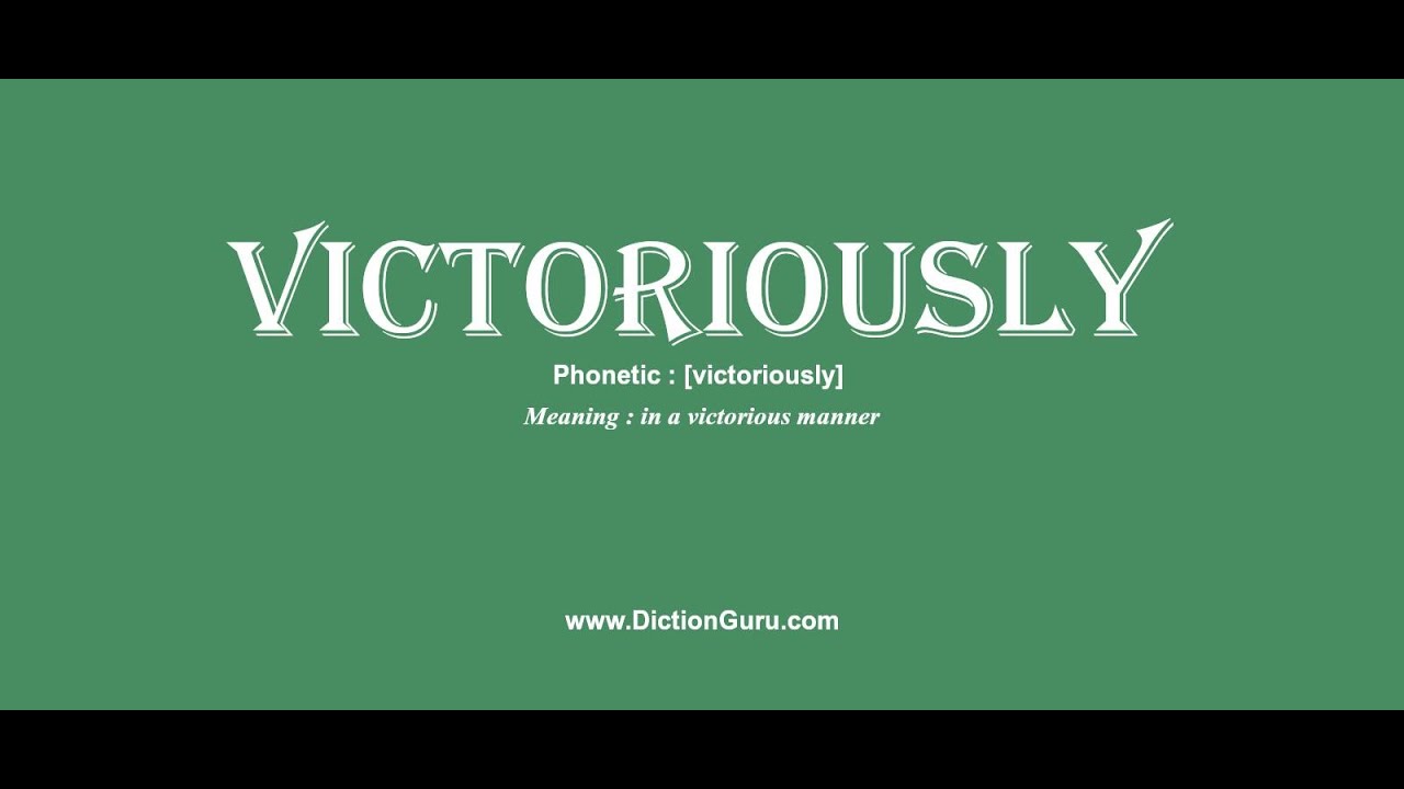 victoriously: Pronounce victoriously with Meaning, Phonetic, Synonyms and Sentence Examples