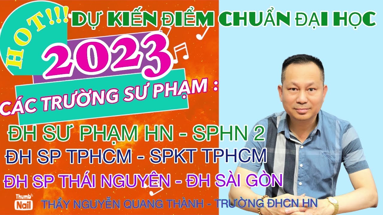 Dự kiến Điểm chuẩn Đại học 2023 Khối Trường sư phạm: SPHN, SPHN2, SP TPHCM, SPKT TPHCM, SPTN, ĐH SG