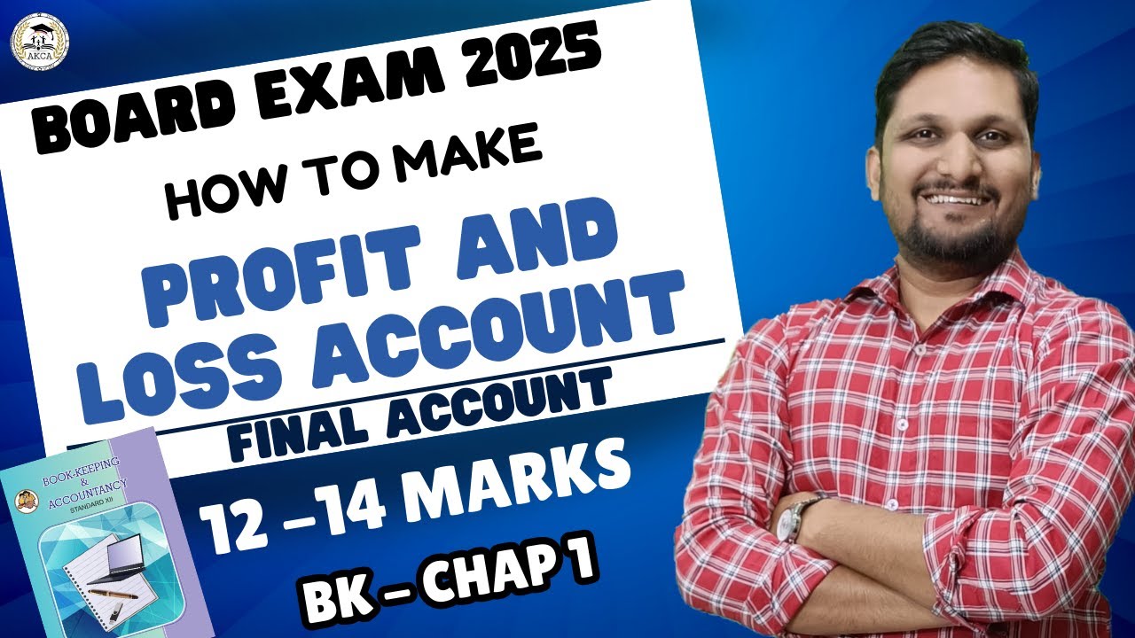 BK-CHAP 1:- Final Accounts | How to Make Profit & Loss Account |12-14 Marks |Board Exam 2025 | Lec 2