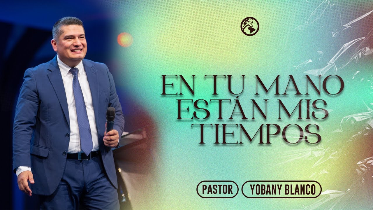 En tu mano están mis tiempos (Parte 1) - Pastor Yobany Blanco