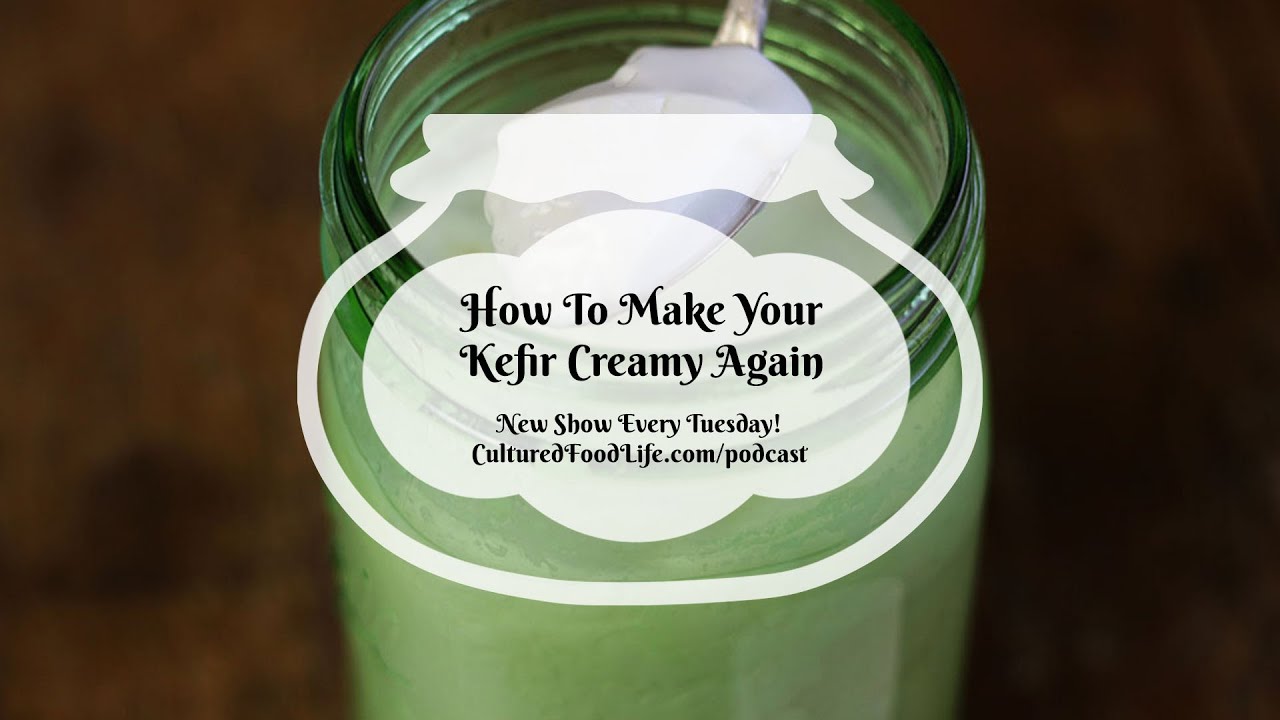 Podcast Episode 164: How To Make Your Kefir Creamy Again
