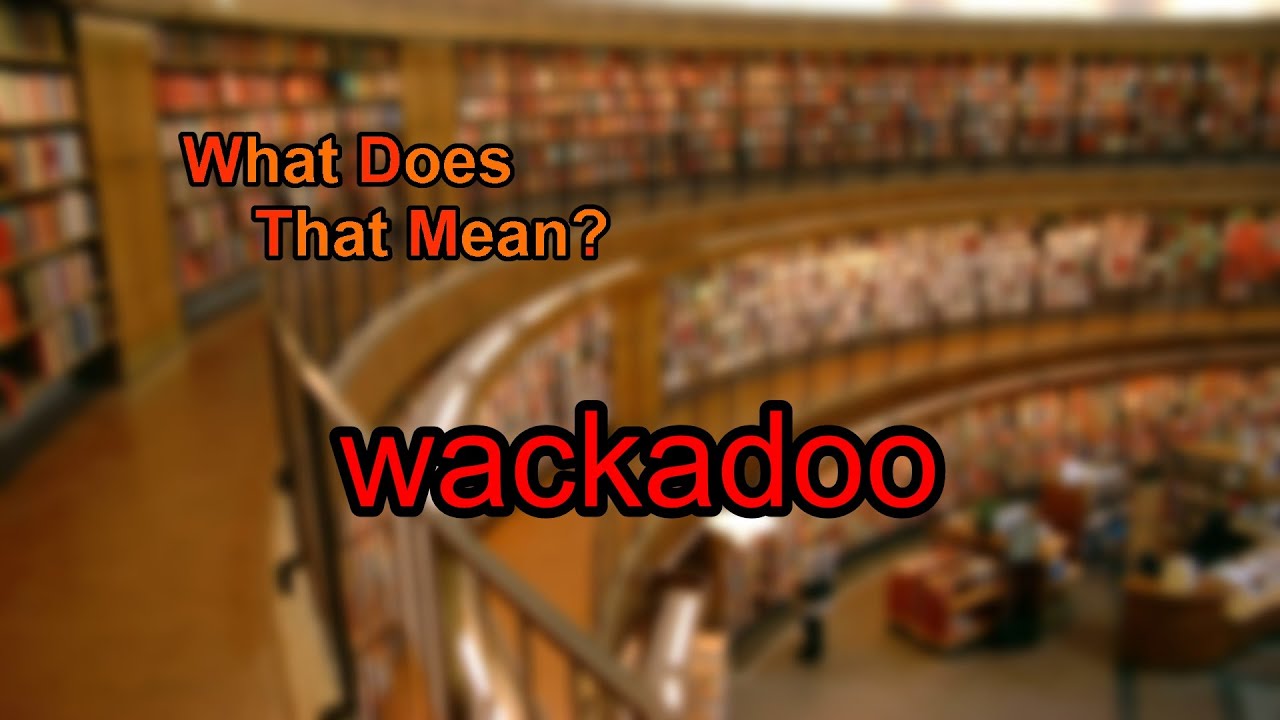 What does wackadoo mean?