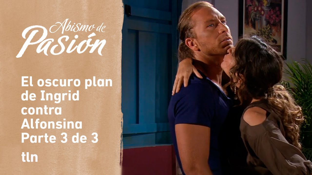 Abismo de pasión 3/3: Alfonsina se encuentra en grave peligro | C-53 | tlnovelas